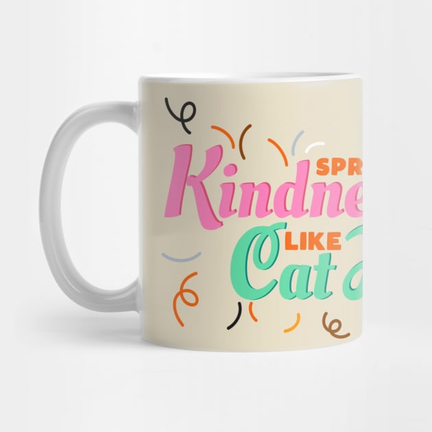 Spread Kindness Like Cat Hair by Pupcakes and Cupcats